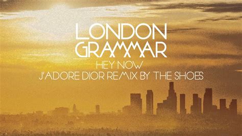 London Grammar – Hey Now (J'adore Dior Remix By The Shoes)